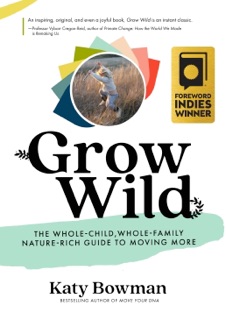 Grow Wild by Katy Bowman M.S.