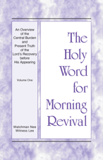 The Holy Word for Morning Revival - An Overview of the Central Burden and Present Truth of the Lord's Recovery before His Appearing Vol. 1 - Witness Lee Cover Art