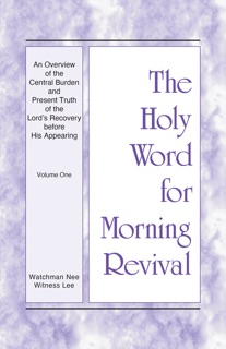 An Overview of the Central Burden and Present Truth of the Lord's Recovery before His Appearing by Witness Lee