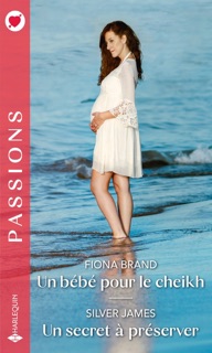 Un bébé pour le cheikh - Un secret à préserver by Fiona Brand & Silver James
