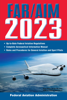 FAR/AIM 2023: Up-to-Date FAA Regulations / Aeronautical Information Manual - Federal Aviation Administration