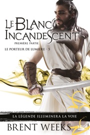 Le Porteur de lumière, T5 : Le Blanc incandescent - Première partie - Brent Weeks & Olivier Debernard