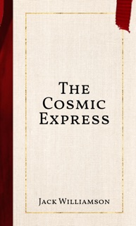 The Cosmic Express by Jack Williamson