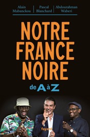 Notre France noire - Alain Mabanckou, Abdourahman A. Waberi & Pascal Blanchard