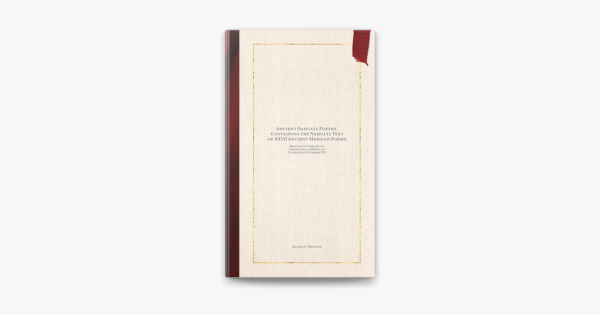 Ancient Nahuatl Poetry Containing the Nahuatl Text of XXVII Ancient Ancient Nahuatl Poetry Containing the Nahuatl Text of XXVII Ancient