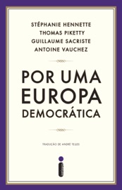 Por uma Europa democrática - Stephanie Hennette, Thomas Piketty, Guillaume Sacriste & Antoine Vauchez