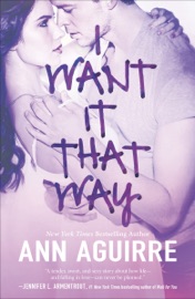 I Want It That Way - Ann Aguirre