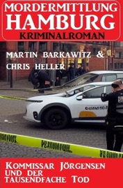 Kommissar Jörgensen und der tausendfache Tod: Mordermittlung Hamburg Kriminalroman - Chris Heller & Martin Barkawitz