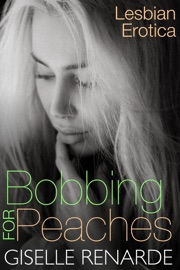 Bobbing for Peaches: Lesbian Erotica - Giselle Renarde