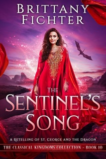 The Sentinel's Song: A Clean Fairy Tale Retelling of St. George and the Dragon by Brittany Fichter