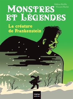 Monstres et légendes - La créature de Frankenstein -  CE1/CE2 8/9 ans by Hélène Kérillis & Vincent Roche