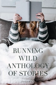 Running Wild Anthology of Stories, Volume 6 - David Fitzpatrick, Emily Castles, Aimee LaBrie, J.T. Townley, Anastasia Jill, Jonathan Maberry, Andy McQuestin, Charissa Roberson, Lauren Lang, Nikolas Thornton, Kali Metis, Asya Marie, Wes Choc, Matt Hardman, Anna Idelevich, Harold Hoss, Peter Roxburgh & Benjamin White