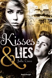 Kisses & Lies - Julie Cross & Ravensburger Verlag GmbH
