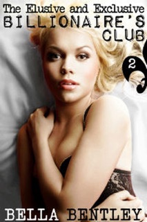 The Elusive and Exclusive Billionaire’s Club 2 by Bella Bentley