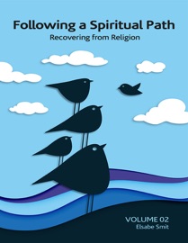 Following a Spiritual Path:  Recovering From Religion Volume 2 - Elsabe Smit