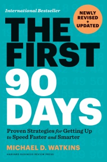 The First 90 Days, Newly Revised and Updated by Michael D. Watkins