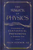 The Magick of Physics - Felix Flicker