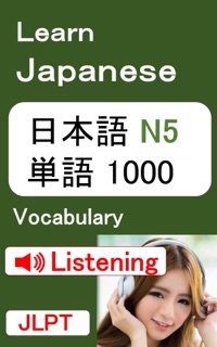 Learn Japanese - JLPT N5: Vocabulary 1000 with Audio by Learning to Read Japanese