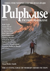 Pulphouse Fiction Magazine Issue #16 - Dean Wesley Smith, Annie Reed, C.H. Hung, Chrissy Wissler, David H. Hendrickson, Jim Gotaas, Jerry Oltion, J. Steven York, Kent Patterson, Kristine Kathryn Rusch, Sebastien de Castell, Johanna Rothman, O'Neil De Noux, Brigid Collins, Robert Jeschonek, Robert J. McCarter, Stephannie Tallent, Rob Vagle, Louisa Swann & Ray Vukcevich