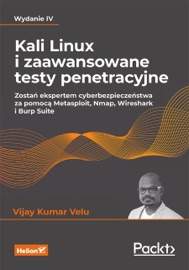 Kali Linux i zaawansowane testy penetracyjne. Zostań ekspertem cyberbezpieczeństwa za pomocą Metasploit, Nmap, Wireshark i Burp Suite. Wydanie IV