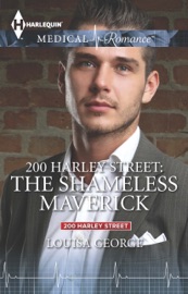 200 Harley Street: The Shameless Maverick - Louisa George