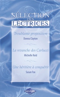 Troublante proposition - La revanche des Carlucci - Une héritière à conquérir (Harlequin) by Donna Clayton, Michelle Reid & Susan Fox