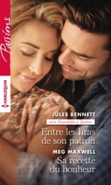 Entre les bras de son patron - Sa recette du bonheur - Jules Bennett & Meg Maxwell