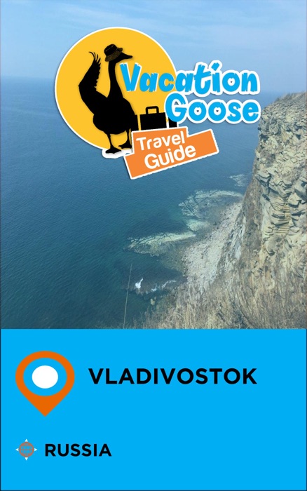 Vacation Goose Travel Guide Vladivostok Russia