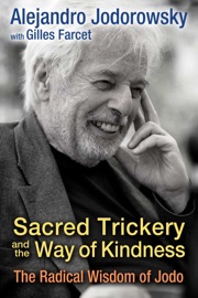 Sacred Trickery and the Way of Kindness - Alejandro Jodorowsky & Gilles Farcet