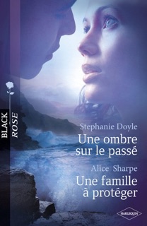 Une ombre sur le passé - Une famille à protéger (Harlequin Black Rose) by Stephanie Doyle & Alice Sharpe
