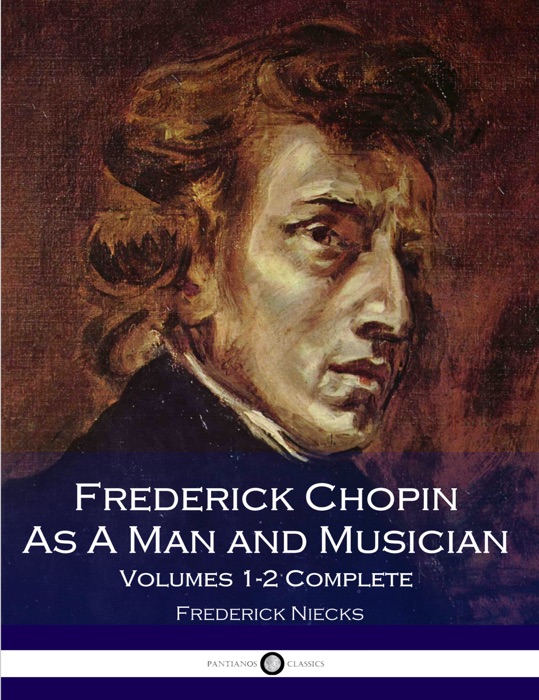 Frederick Chopin as a Man and Musician