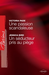 Une passion scandaleuse - Un séducteur pris au piège (Harlequin Passions) by Victoria Pade & Jessica Bird