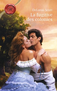 La fugitive des colonies (Harlequin Les Historiques) by DeLoras Scott