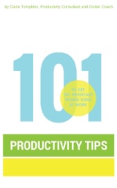 101 Productivity Tips to Get the Important Things Done at Work - Claire Tompkins