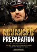 Advanced Preparation: The Secret Skills of an Ex-IDF Special Forces Operator That Will Keep You Safe - Advanced Guide - Roy Shepard