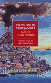 The Violins of Saint-Jacques - Patrick Leigh Fermor & James Campbell