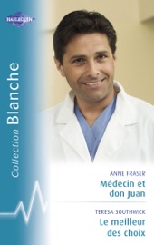 Médecin et don Juan - Le meilleur des choix (Harlequin Blanche) - Anne Fraser & Teresa Southwick