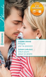 Piégée par la passion - Deux jours pour lui plaire - Dianne Drake & Susan Carlisle