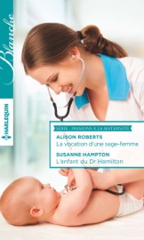 La vocation d'une sage-femme - L'enfant du Dr Hamilton - Alison Roberts & Susanne Hampton