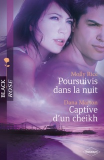 Poursuivis dans la nuit - Captive d'un cheikh by Molly Rice & Dana Marton