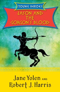Jason and the Gorgon's Blood by Jane Yolen & Robert J Harris