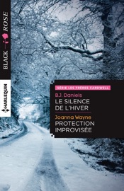 Le silence de l'hiver - Protection improvisée - B.J. Daniels & Joanna Wayne by  B.J. Daniels & Joanna Wayne PDF Download