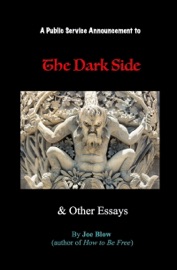 A Public Service Announcement to the Dark Side and Other Essays - Joe Blow