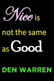 Nice Is Not the Same As Good - Den Warren
