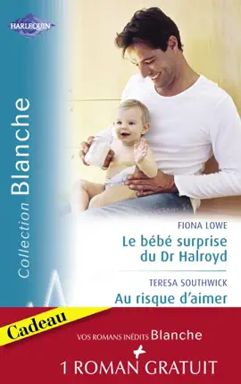 Read: Le bébé surprise du Dr Halroyd - Au risque d'aimer - Une séduisante proposition Book (Harlequin Blanche)