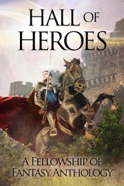Hall of Heroes - H. L. Burke, A. J. Bakke, A. R. Silverberry, Arthur Daigle, D. W. Frauenfelder, David Millican, Deanna Fugett, E. Kaiser Writes, Frank B Luke, J. Philip Horne, Janeen Ippolito, Jessica L. Elliott, Julie C. Gilbert, Katy Huth Jones, Karin De Havin, Laura Matthias Bendoly, Laura VanArendonk Baugh, Lea Doué, Page Zaplendam, RJ Conte, Sarah Ashwood & Tamie Dearen