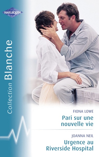 Pari sur une nouvelle vie - Urgence au Riverside Hospital (Harlequin Blanche)