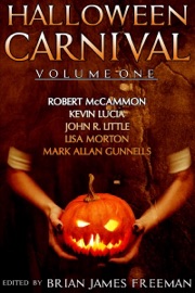 Halloween Carnival Volume 1 - Brian James Freeman, Robert McCammon, Kevin Lucia, John R. Little & Lisa Morton