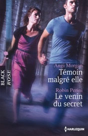 Témoin malgré elle - Le venin du secret - Angi Morgan & Robin Perini