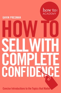 How To Sell With Complete Confidence by Gavin Presman & John Gordon